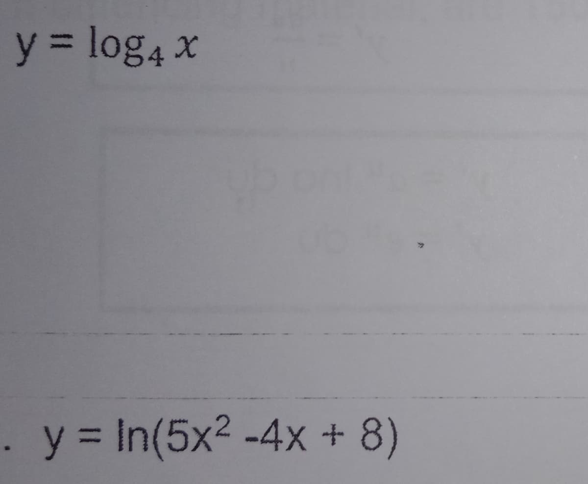 y 3 log4 x
.y = In(5x2 -4x +
8)
%3D
