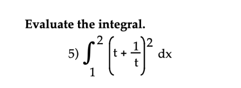 Evaluate the integral.
.2
5)
dx
1
