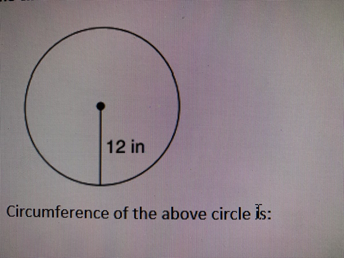 12 in
Circumference of the above circle is:
