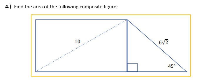 4.) Find the area of the following composite figure:
10
6√2
45°