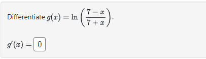 Differentiate g(x) = In (7
·(²+2).
7+x
g'(x) = 0