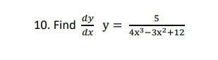 5
4x³-3x²+12
10. Find y =
dx