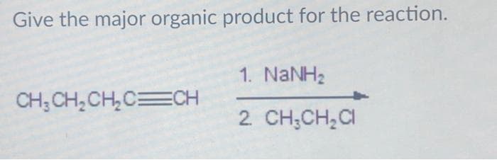 Give the major organic product for the reaction.
CH₂ CH₂ CH₂ C CH
1. NaNH,
2. CH₂CH₂Cl