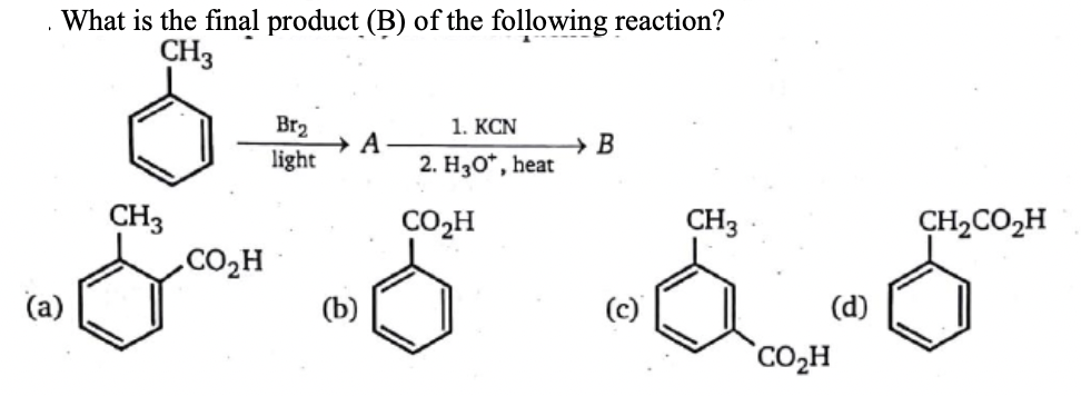 What is the final product (B) of the following reaction?
CH3
Br2
1. KCN
light
→ B
2. H30*, heat
CH3
CO2H
CO,H
CH3
CH2CO2H
(a)
(d)
`CO2H
