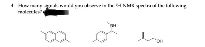 4. How many signals would you observe in the ¹H-NMR spectra of the following
molecules?
NH
OH