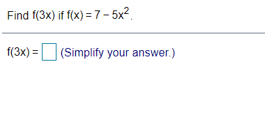 Find f(3x) if f(x) = 7 – 5x2.
f(3x) =
(Simplify your answer.)
