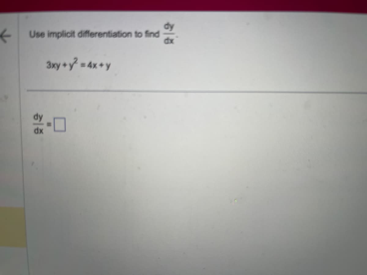 <
Use implicit differentiation to find
증
3xy + f = 4x + y
ㅁ
dy
dx