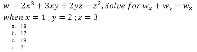 2x³ + 3xy + 2yz - z², Solve for wx + Wy + W₂
when x = 1; y = 2; z = 3
a. 18
b. 17
C.
19
d. 21