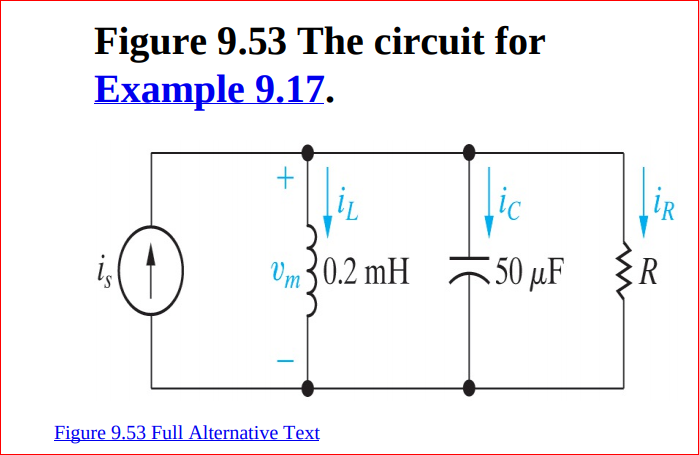 Figure 9.53 The circuit for
Example 9.17.
IR
Vm30.2 mH
50 µF
Figure 9.53 Full Alternative Text
