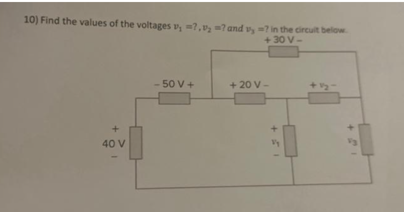 10) Find the values of the voltages v₁ =?,v₂ = ? and vy=? in the circuit below.
+30 V-
40 V
- 50 V +
+ 20 V-
+
Vy
+21
V3