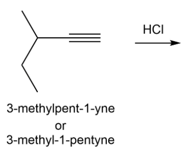 HCI
3-methylpent-1-yne
or
3-methyl-1-pentyne
