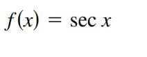 f(x) = sec x
