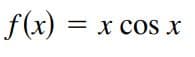 f(x)
= x COS X
x cos x
