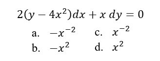 2(у — 4x?)dx +xdy 3D 0
a. -x-2
С. х2
с.
b. —х2
d. x2
