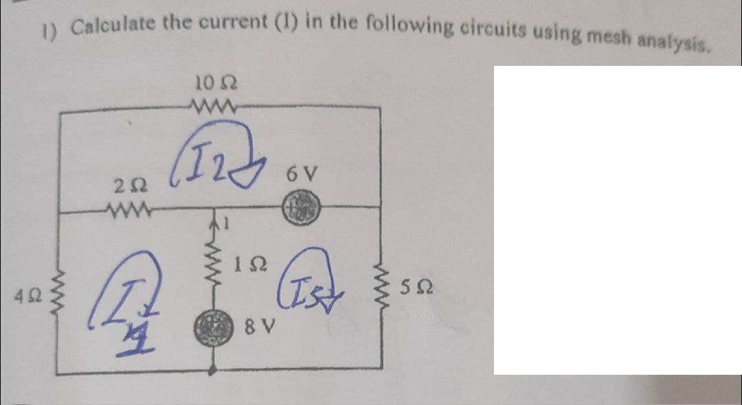 A Calculate the current (1) in the following circuits using mesh analysis.
10 2
6 V
42
8 V
ww
