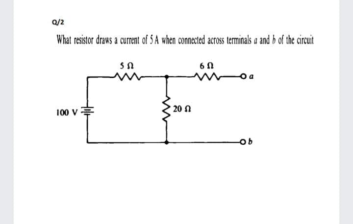 Q/2
What resistor draws a current of 5 A when connected across terminals a and b of the circuit
6 0
100 V =
20 n
9어
