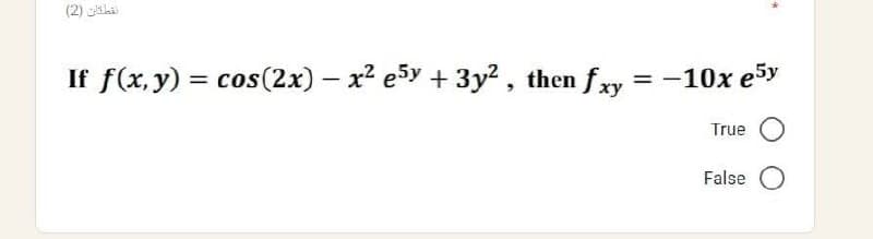نقطتان (2)
If f(x, y) = cos(2x) − x² e5y + 3y², then fxy
-
= -10x e5y
True
False O