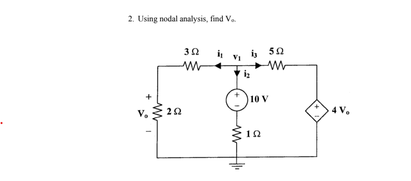 2. Using nodal analysis, find Vo.
V ΣΩ
Va
Μ
3 Ω
i₁
V1
iz
13
10 V
1Ω
Μ
5Ω
+
4Vo