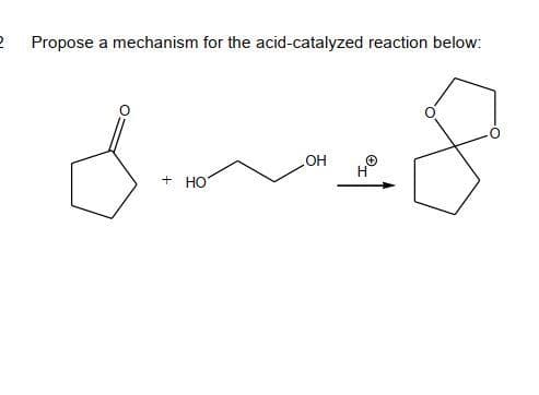 Propose a mechanism for the acid-catalyzed reaction below:
OH
+ HO
