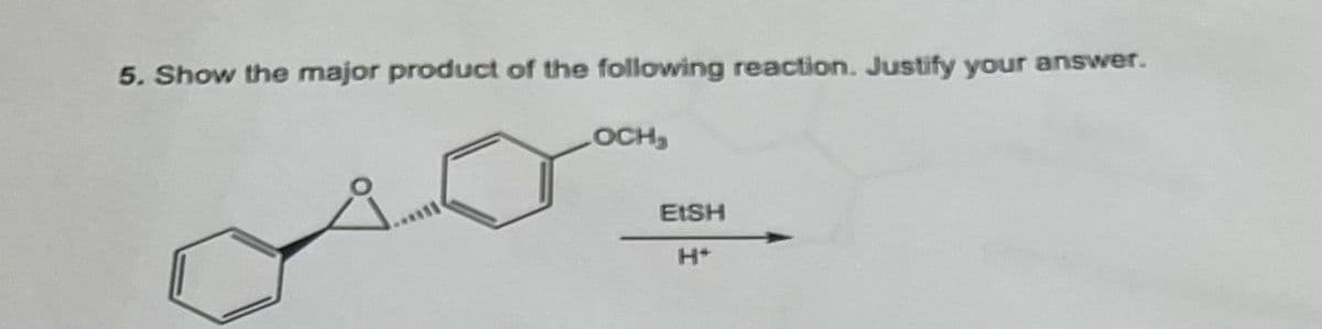 5. Show the major product of the following reaction. Justify your answer.
LOCH
EISH
H+
