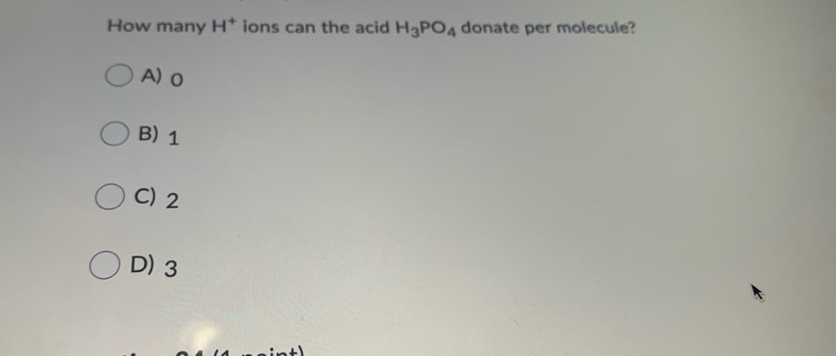 How many H* ions can the acid H3PO4 donate per molecule?
OA) o
B) 1
C) 2
D) 3
