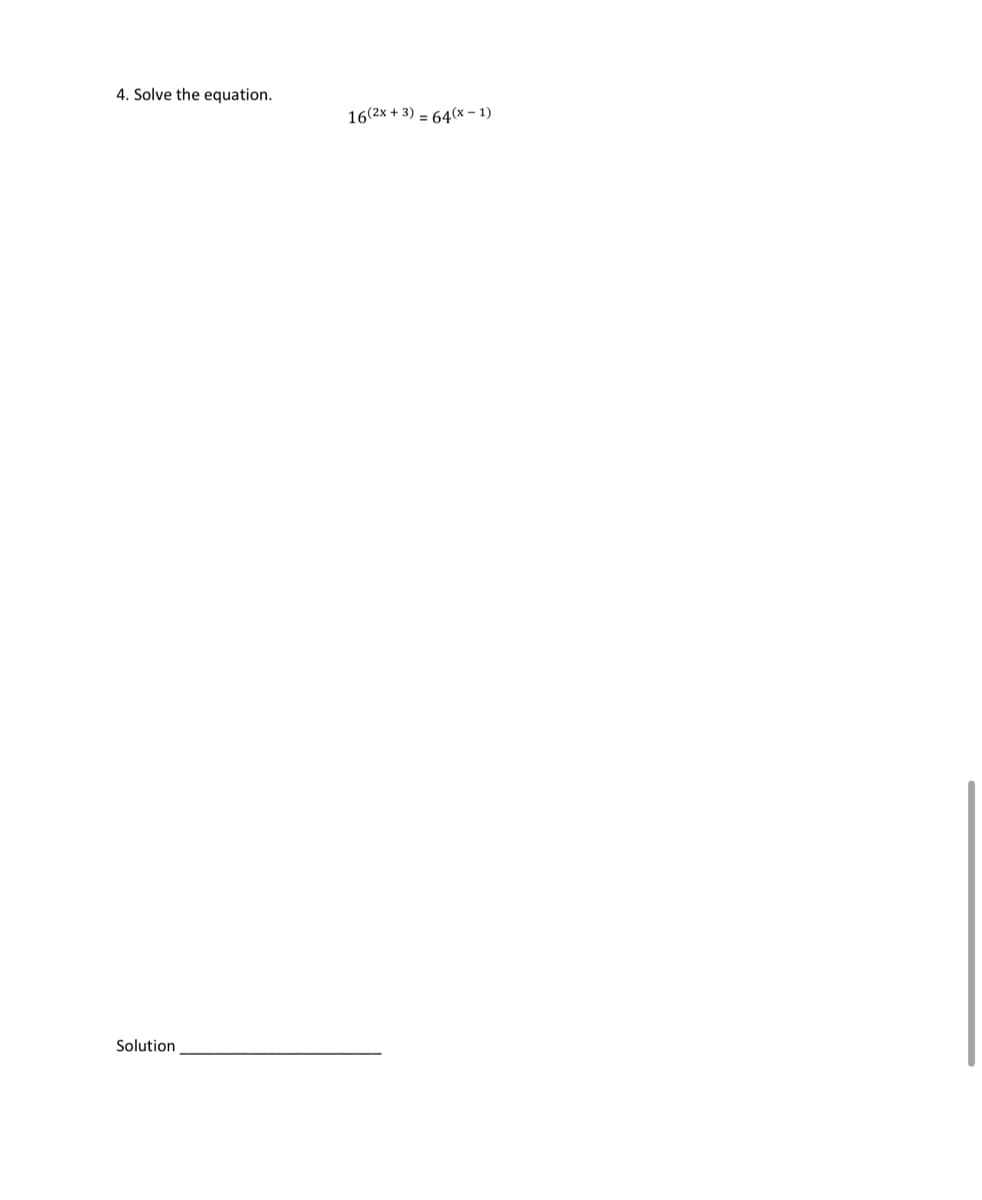 4. Solve the equation.
Solution
16(2x + 3) = 64(x-1)