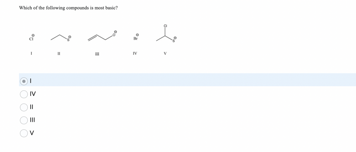 Which of the following compounds is most basic?
I
IV
||
|||
V
II
III
Br
IV
V
OS