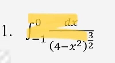 1.
dx
-1
(4–
x²)2
3/
