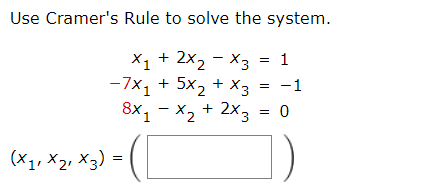 Use Cramer's Rule to solve the system.
1
X₁ + 2x₂ - X3
-7x₁ + 5x₂ + x3 = −1
8x1 - x₂ + 2x3
0
(X₁, X₂₁ x 3) =
=