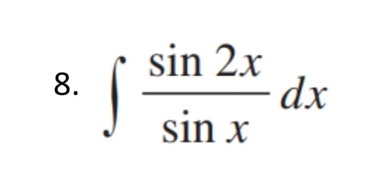 sin 2x
dx
sin x
8.
