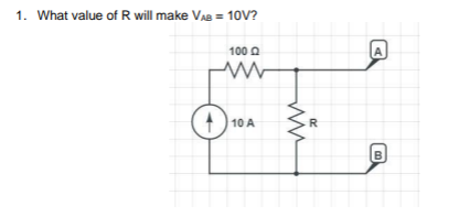 1. What value of R will make VAB = 10V?
100 Q
ww W
O
10 A
ww
R
A
B