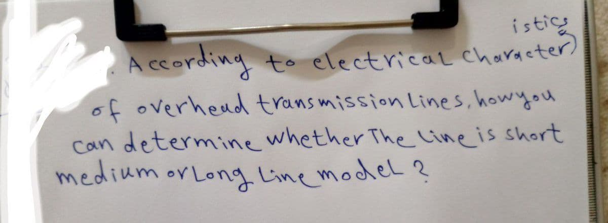istics
to electrical character)!
According
of overhead transmission Lines, how you
can determine whether The line is short
medium or Long Line model ?