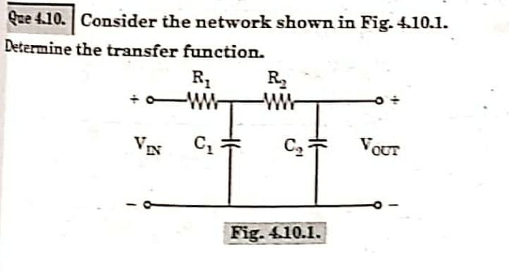 Que 4.10. Consider the network shown in Fig. 4.10.1.
Determine the transfer function.
R₁
C₁
R₂
C₂
Fig. 4.10.1.
VOUT