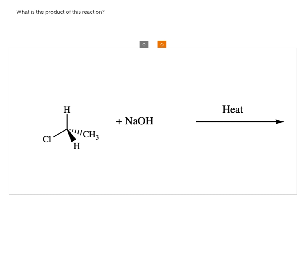 What is the product of this reaction?
Cl
H
H
CH3
ა
C
Heat
+ NaOH