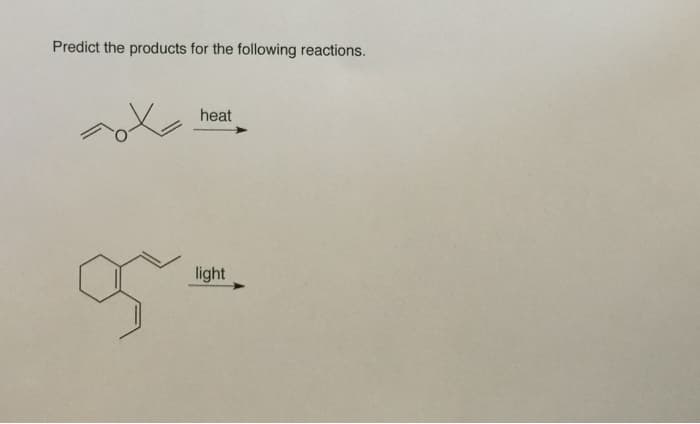 Predict the products for the following reactions.
heat
light