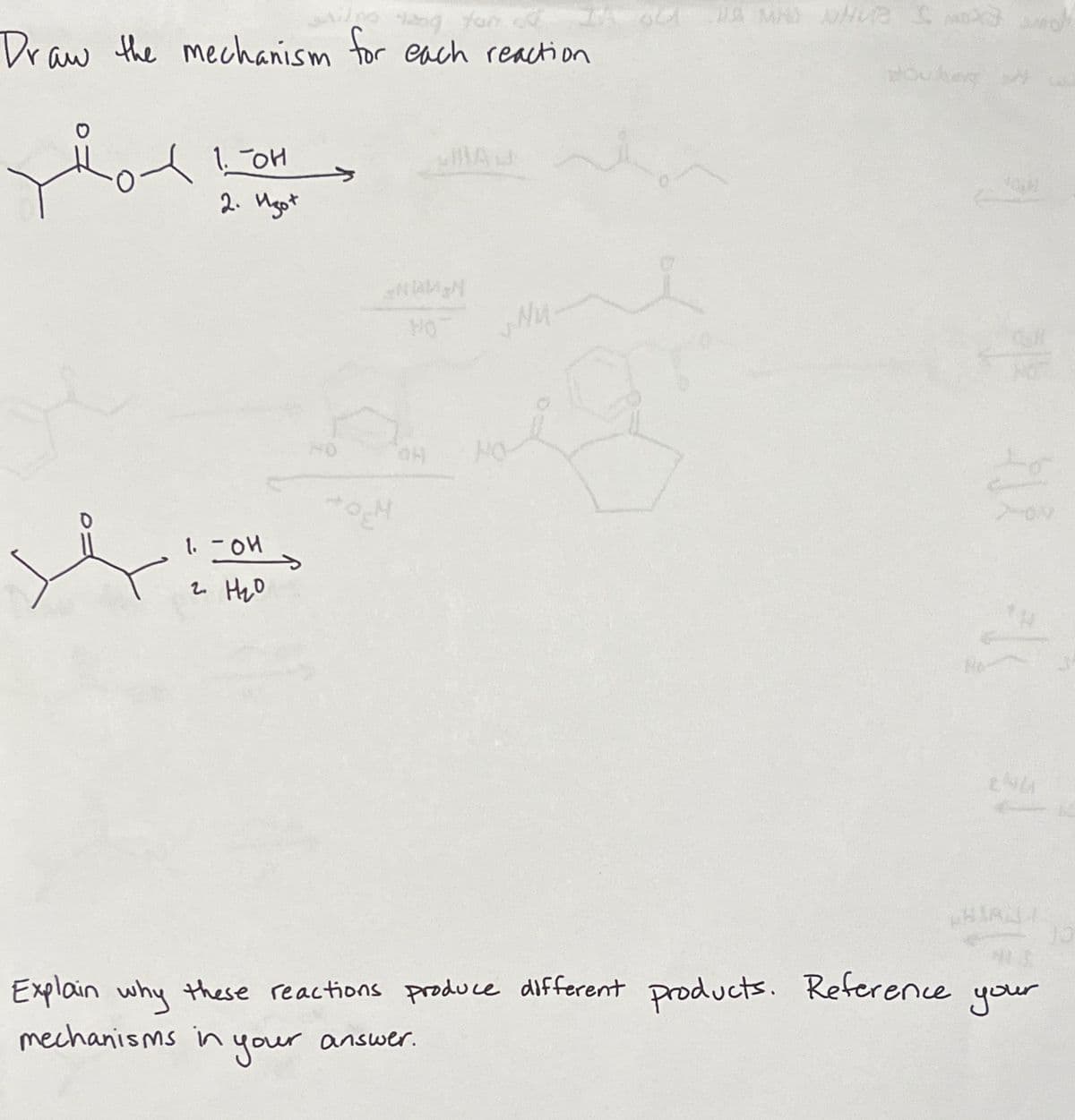 ton
Draw the mechanism for each reaction
་
1. он
MAJ
2. Ugot
1.-04
2. H₂0
HO
Nu
HO
OH HO
244
S
Explain why these reactions produce different products. Reference
mechanisms in
in your
answer.
your