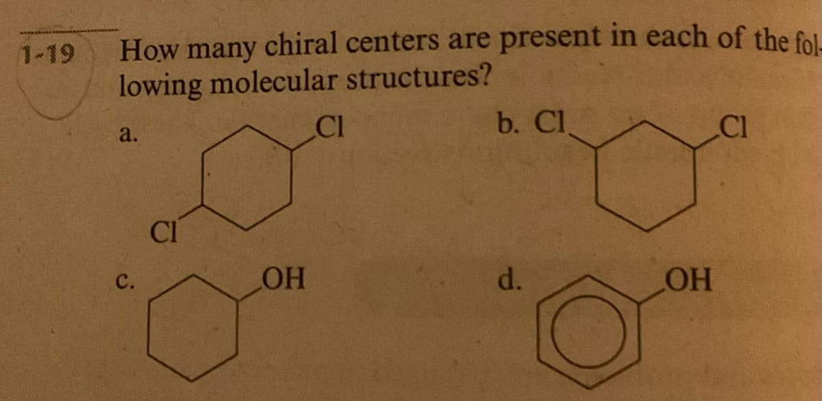 How many chiral centers are present in each of the fol-
lowing molecular structures?
a.
C.
CI
OH
CI
b. Cl
d.
LOH
CI