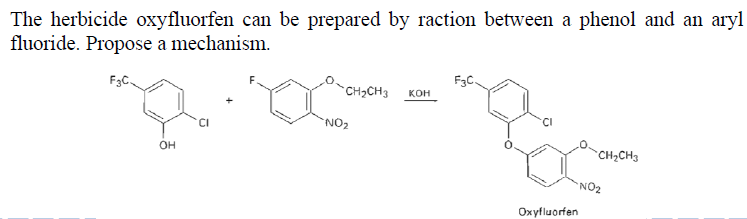 The herbicide oxyfluorfen can be prepared by raction between a phenol and an aryl
fluoride. Propose a mechanism.
CH2CH3
кон
NO2
Он
`CH2CH3
NO2
Oxyfluorfen
