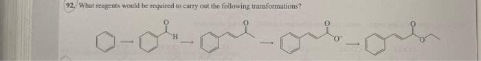 92. What reagents would be required to carry out the following transformations?
0-0ko-prk geb
H