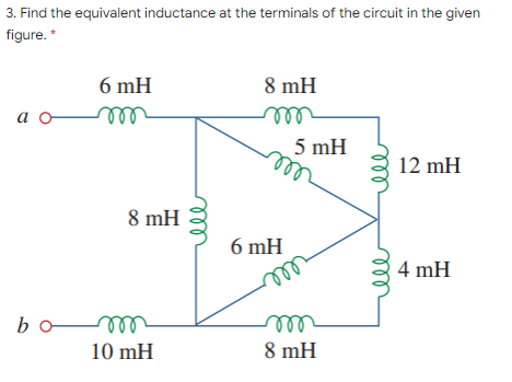 3. Find the equivalent inductance at the terminals of the circuit in the given
figure. *
6 mH
8 mH
ао—
5 mH
12 mH
ell
8 mH
6 mH
ll
4 mH
bo
10 mH
8 mH
el
