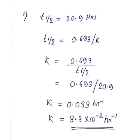 » tye
t2 = 20.9 Hns
typ =
0.693/K
k =
0•693
0.603/ 20.9
K
= 0. 033 hit"
%3D
k = 3.3 X/0-2 hri!
