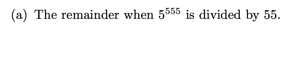 (a) The remainder when 5555 is divided by 55.