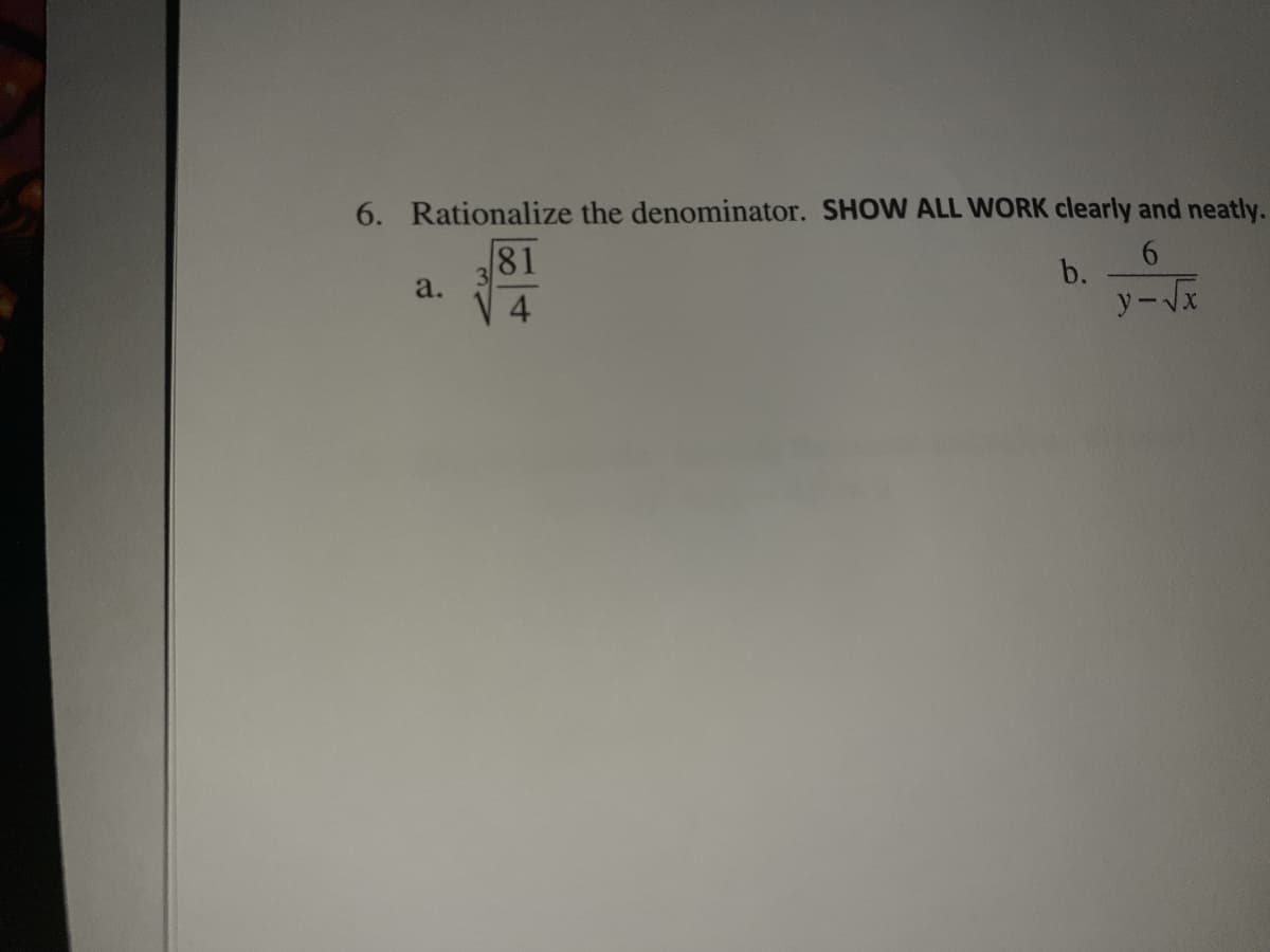 6. Rationalize the denominator. SHOW ALL WORK clearly and neatly.
81
a.
b.
y-Vx
4.
