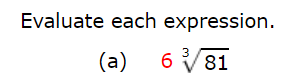 Evaluate each expression.
(a)
6 V81
