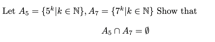 Let A5 = {5k|k € N}, A7 = {7k|k € N} Show that
A5 A7 = 0