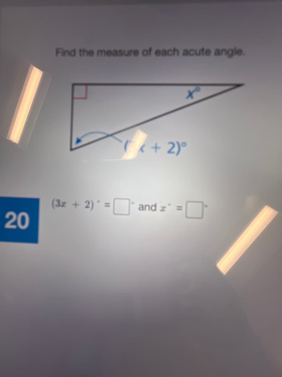 Find the measure of each acute angle.
Cx+ 2)°
(3z + 2) =O and z
20
%3D
=
