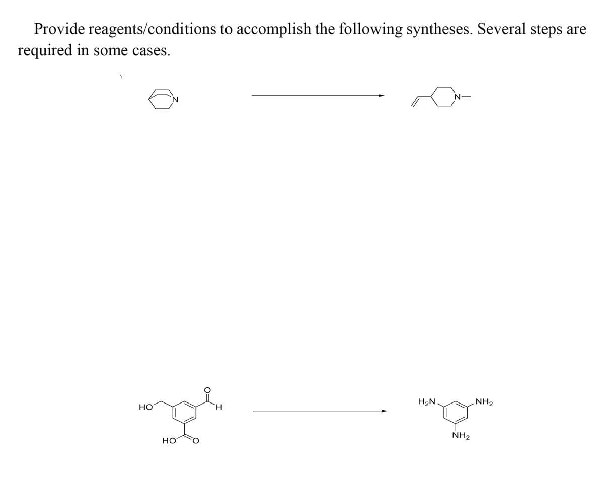 Provide reagents/conditions to accomplish the following syntheses. Several steps are
required in some cases.
H2N
NH2
Но
TH.
NH2
HO
