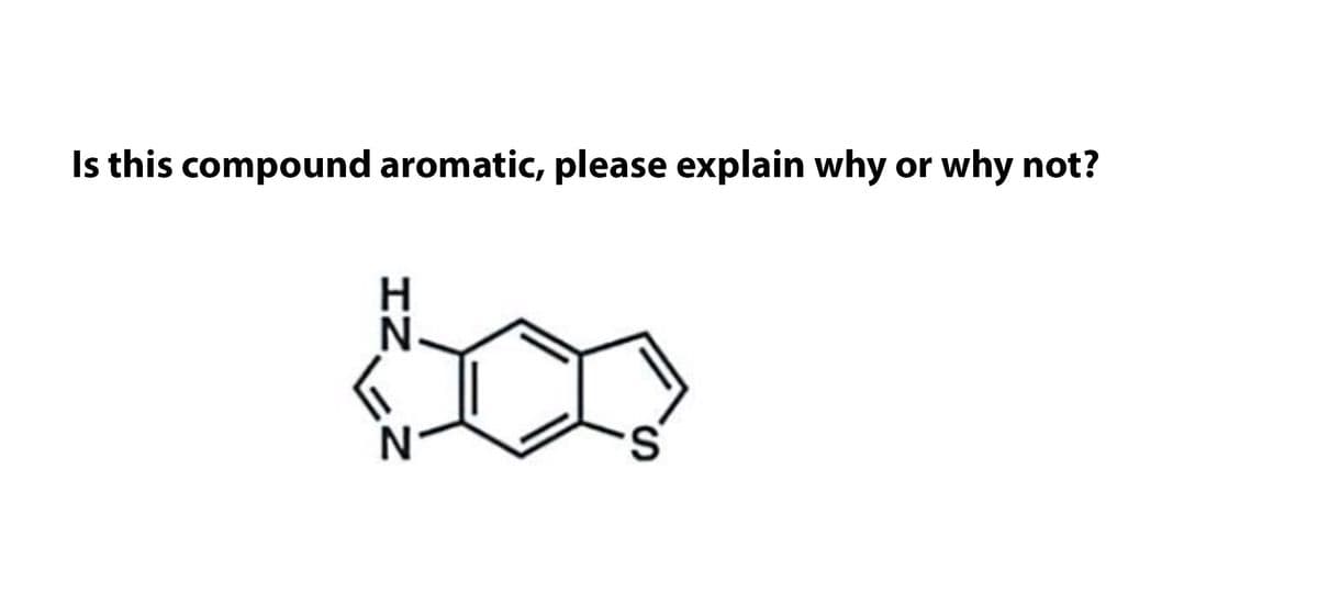 Is this compound aromatic, please explain why or why not?
IZ ,Z
