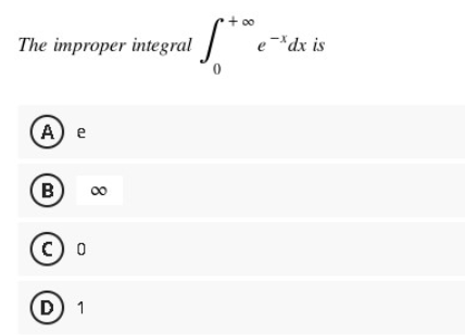 The improper integral
A) e
(В
(C) O
(D) 1
8
+∞0
[..
ex dx is
