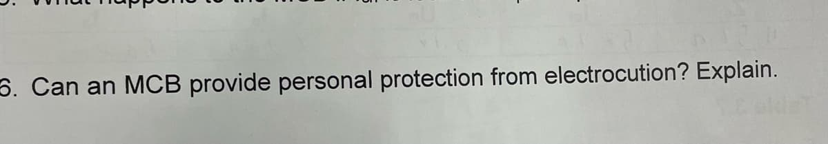 5. Can an MCB provide personal protection from electrocution? Explain.
